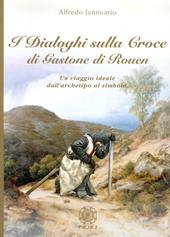 I dialoghi sulla croce di Gastone di Rouen