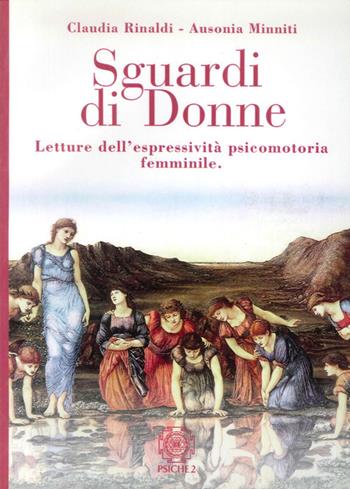 Sguardi di donne. Letture dell'espressività psicomotoria femminile - Ausonia Minniti, Claudia Rinaldi - Libro Psiche 2 2010 | Libraccio.it