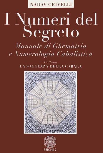 I numeri del segreto. Manuale di ghematria e numerologia cabalistica - Eliahu Crivelli Nadav - Libro Psiche 2 2011 | Libraccio.it