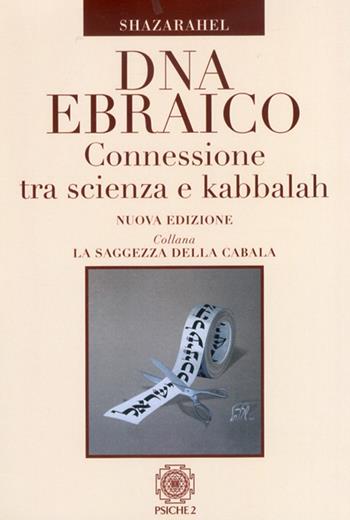DNA ebraico. Connessione tra scienza e kabbalah - Shazarahel - Libro Psiche 2 2011 | Libraccio.it
