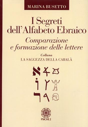 I segreti dell'alfabeto ebraico - Marina Busetto - Libro Psiche 2 2012, La saggezza della cabalà | Libraccio.it