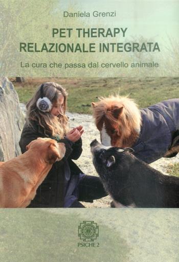 Pet therapy relazionale integrata. La cura che passa dal cervello animale - Daniela Grenzi - Libro Psiche 2 2013 | Libraccio.it