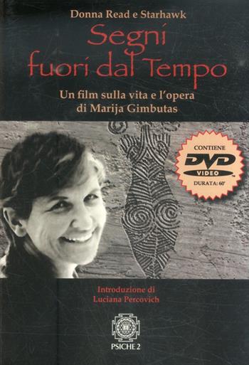 Segni fuori dal tempo. Un film sulla vita e l'opera di Marija Gimbutas. Con DVD - Donna Read - Libro Psiche 2 2013 | Libraccio.it