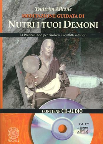Nutri i tuoi demoni. La pratica Chod per risolvere i conflitti interiori - Tsultrim Allione - Libro Psiche 2 2013 | Libraccio.it