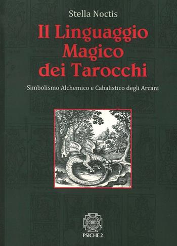 Il linguaggio magico dei tarocchi. Simbolismo alchemico e cabalistico degli arcani  - Libro Psiche 2 2014 | Libraccio.it
