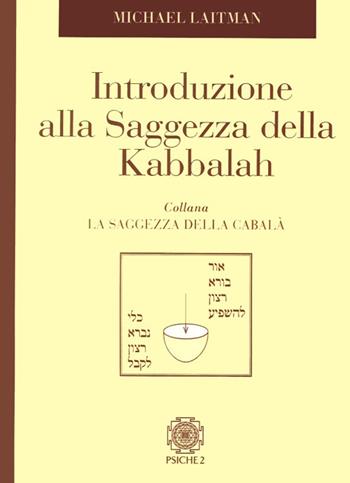 Introduzione alla saggezza dela Kabbalah - Michael Laitman - Libro Psiche 2 2014, La saggezza della cabalà | Libraccio.it