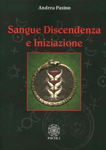 Sangue, discendenza e iniziazione - Andrea Pasino - Libro Psiche 2 2014 | Libraccio.it