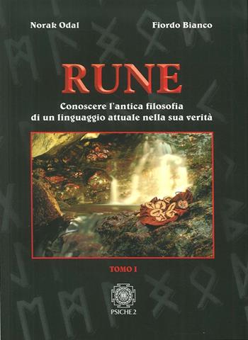 Rune. Vol. 1: Conoscere l'antica filosofia di un linguaggio attuale nella sua verità - Norak Odal, Fiordo Bianco - Libro Psiche 2 2016 | Libraccio.it