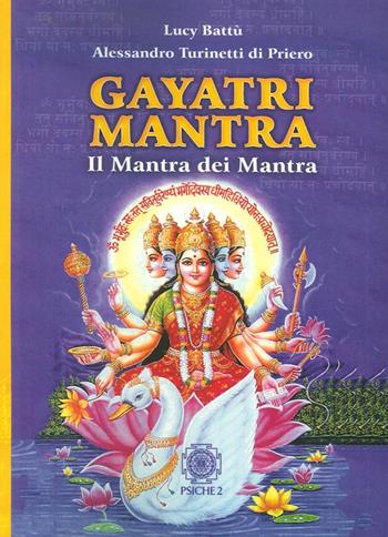 Gayatri mantra. Il mantra dei mantra - Lucy Battù, Alessandro Turinetti di Priero - Libro Psiche 2 2016 | Libraccio.it