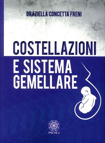 Costellazioni e sistema gemellare - Graziella Concetta Freni - Libro Psiche 2 2016 | Libraccio.it