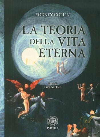 La teoria della vita eterna - Rodney Collin - Libro Psiche 2 2016 | Libraccio.it