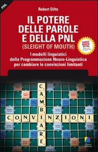 Il potere delle parole e della PNL. I modelli linguistici della programmazione neuro-linguistica per cambiare le convinzioni limitanti - Robert Dilts - Libro Unicomunicazione.it 2009, I classici PNL | Libraccio.it