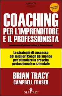 Coaching per l'imprenditore e il professionista - Brian Tracy, Campbell Fraser - Libro Unicomunicazione.it 2009 | Libraccio.it
