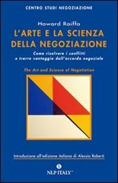 L' arte e la scienza della negoziazione. Come risolvere i conflitti e raggiungere l'accordo negoziale