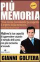 Più memoria. Migliora la tua capacità di apprendere usando il metodo dell'uomo con più memoria al mondo - Gianni Golfera - Libro Unicomunicazione.it 2009, Strategie dei geni | Libraccio.it