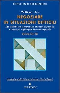 Negoziare in situazioni difficili - William Ury - Libro Unicomunicazione.it 2009, Centro Studi Negoziazione | Libraccio.it