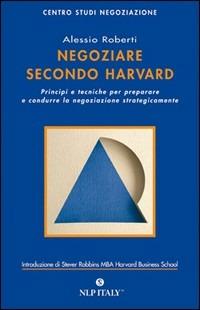 Negoziare secondo Harvard - Alessio Roberti - Libro Unicomunicazione.it 2009, Centro Studi Negoziazione | Libraccio.it