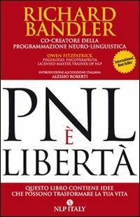 PNL è libertà. Questo libro contiene idee che possono trasformare la tua vita - Richard Bandler, Owen Fitzpatrick - Libro Unicomunicazione.it 2009 | Libraccio.it