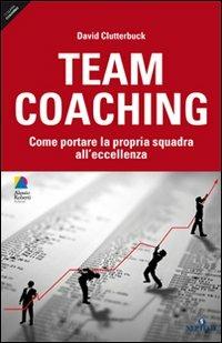 Team coaching. Come portare la propria squadra all'eccellenza - David Clutterbuck - Libro Unicomunicazione.it 2009 | Libraccio.it