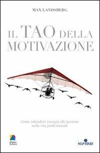 Il tao della motivazione - Max Landsberg - Libro Unicomunicazione.it 2009 | Libraccio.it