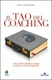 Il tao del coaching. Come aiutare individui e gruppi a realizzare obiettivi importanti - Max Landsberg - Libro Unicomunicazione.it 2009 | Libraccio.it