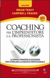 Coaching per l'imprenditore e il professionista. Le nuove strategie di successo per stimolare la crescita professionale