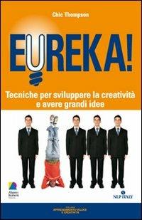 Eureka! Tecniche per sviluppare la creatività e avere grandi idee - Chic Thompson - Libro Unicomunicazione.it 2009 | Libraccio.it