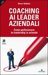 Coaching ai leader aziendali. Come perfezionare la leadership in azienda - Stever Robbins - Libro Unicomunicazione.it 2009 | Libraccio.it