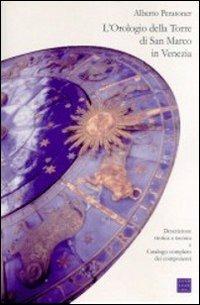 L'orologio della torre di San Marco in Venezia. Descrizione storica e tecnica e catalogo completo dei componenti - Alberto Peratoner - Libro Libreria Editrice Cafoscarina 2000, Saggi | Libraccio.it
