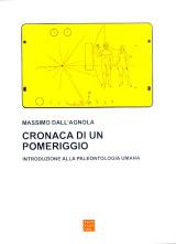 Cronaca di un pomeriggio. Introduzione alla paleontologia umana - Massimo Dall'Agnola - Libro Libreria Editrice Cafoscarina 2001 | Libraccio.it