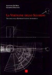 La vertigine dello sguardo. Tre saggi sulla rappresentazione anamorfica - Agostino De Rosa, Giuseppe D'Acunto - Libro Libreria Editrice Cafoscarina 2002 | Libraccio.it
