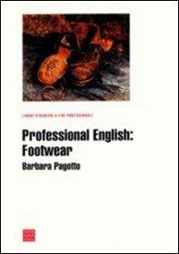 Professional english: footwear - Barbara Pagotto - Libro Libreria Editrice Cafoscarina 2002, Lingue straniere a fini professionali | Libraccio.it