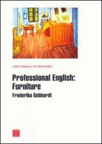 Professional english: furniture - Frederika Gebhardt - Libro Libreria Editrice Cafoscarina 2002, Lingue straniere a fini professionali | Libraccio.it