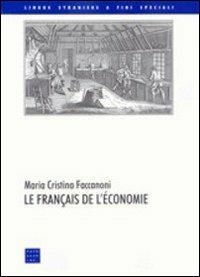 Le français de l'économie - M. Cristina Faccanoni - Libro Libreria Editrice Cafoscarina 2002, Lingue straniere a fini speciali | Libraccio.it