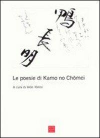 Le poesie di Kamo No Chomei  - Libro Libreria Editrice Cafoscarina 2002, Saggi | Libraccio.it