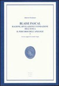 Blaise Pascal. Ragione, rivelazione e fondazione dell'etica. Il percorso dell'Apologie - Alberto Peratoner - Libro Libreria Editrice Cafoscarina 2002, Filologica | Libraccio.it