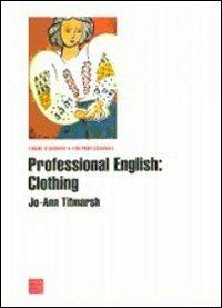 Professional english: clothing - Jo-Ann Titmarsh - Libro Libreria Editrice Cafoscarina 2003, Lingue straniere a fini professionali | Libraccio.it