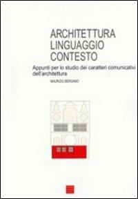 Architettura, linguaggio, contesto. Appunti per lo studio dei caratteri comunicativi dell'architettura - Maurizio Bergamo - Libro Libreria Editrice Cafoscarina 2002, Ist. univ. architettura Venezia | Libraccio.it