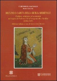 Declino e caduta della Sicilia medievale. Politica, cultura ed economia nel regno di Federico III d'Aragona. Rex Siciliae (1296-1337) - R. Backman - Libro Officina di Studi Medievali 2007, Biblioteca dell'Officina studi medievali | Libraccio.it