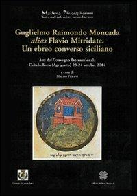 Guglielmo Raimondo Moncada alias Flavio Mitridate. Un ebreo converso siciliano. Atti del Convegno Internazionale di Studi (Caltabellotta, 23-24 ottobre 2004). Vol. 2\324  - Libro Officina di Studi Medievali 2008, Machina philosophorum | Libraccio.it