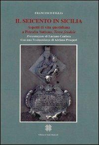 Il Seicento in Sicilia. Aspetti di vita quotidiana a Petralia Sottano, terra feudale - Francesco Figlia - Libro Officina di Studi Medievali 2008, Biblioteca dell'Officina studi medievali | Libraccio.it