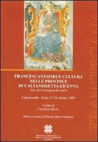 Francescanesimo e cultura nelle province di Caltanissetta ed Enna  - Libro Officina di Studi Medievali 2008, Franciscana | Libraccio.it