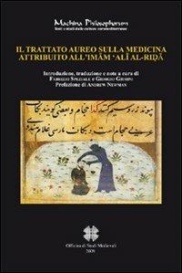 Il trattato aureo sulla medicina attribuito all'Imam 'Ali Al-Rida  - Libro Officina di Studi Medievali 2009, Machina philosophorum | Libraccio.it