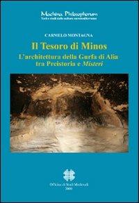 Il tesoro di Minos. L'architettura della Gurfa di Alia tra preistoria e misteri. Ediz. italiana e inglese - Carmelo Montagna - Libro Officina di Studi Medievali 2009, Machina philosophorum | Libraccio.it