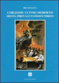 Corleone, ultimo Medioevo. Eredità spirituali e patrimoni terreni - Iris Miraliza - Libro Officina di Studi Medievali 2006, Biblioteca dell'Officina studi medievali | Libraccio.it