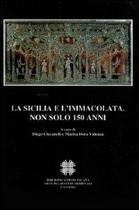 La Sicilia e l'Immacolata. Non solo 150 anni. Atti del Convegno Internazionale di Studi (Palermo, 1-4 Dicembre 2004)  - Libro Officina di Studi Medievali 2006, Franciscana | Libraccio.it