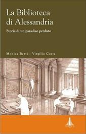 La biblioteca di Alessandria. Storia di un paradiso perduto