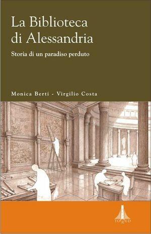 La biblioteca di Alessandria. Storia di un paradiso perduto - Monica Berti, Virgilio Costa - Libro Tored 2010, Ricerche di filologia, letteratura e storia | Libraccio.it