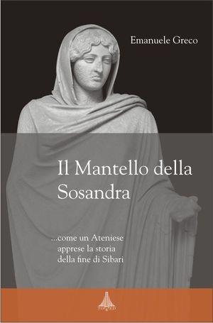 Il mantello della Sosandra... come un ateniese apprese la storia della fine di Sibari - Emanuele Greco - Libro Tored 2011, Narrativa | Libraccio.it