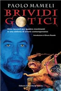 Brividi gotici. Otto racconti per quattro movimenti in una sinfonia di orrore contemporaneo - Paolo Mameli - Libro Editoria Universitaria Venezia 2007 | Libraccio.it